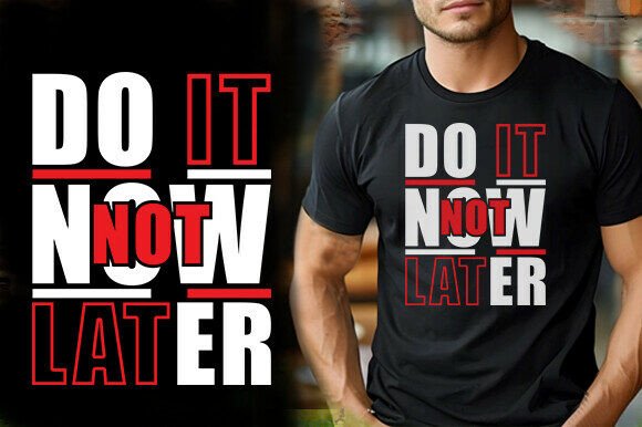 DO IT NOW NOT LATER TSHIRT DESIGN